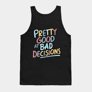 Pretty good at bad decisions Tank Top